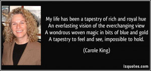 life has been a tapestry of rich and royal hue An everlasting vision ...