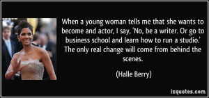 When a young woman tells me that she wants to become and actor, I say ...