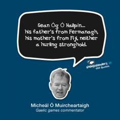 ... Fermanagh, his mother’s from Fiji, neither a hurling stronghold