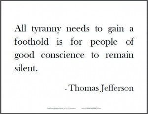 All tyranny needs to gain a foothold is for people of good conscience ...