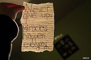 Never give up, Miracles happen everyday