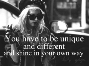 Lady gaga, quotes, sayings, you have to be unique, different