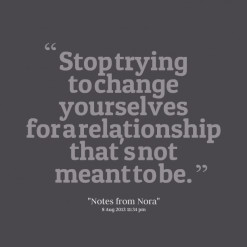 Stop trying to change yourselves for a relationship that\'s not meant ...