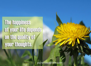 Happiness Quote: The happiness of your life depends on…