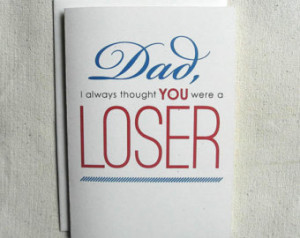 Father's Day Card Funny Dad, I always thought you were a LOSER