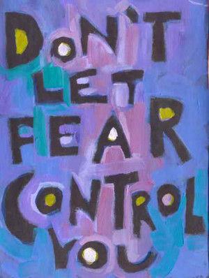 Don’t let fear control you