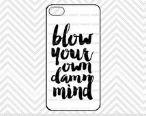 Blow your own Damn Mind / Funny Quo te iPhone Inspirational iPhone 4s ...