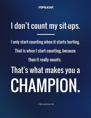don't count my sit-ups. I only start counting when it starts ...