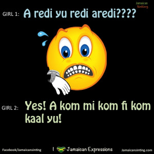 ... yes i came to get you asking this in # jamaican language is so cool