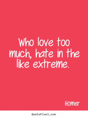 who love too much hate in the like extreme
