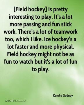 ... -gedney-quote-field-hockey-is-pretty-interesting-to-play-its-a.jpg