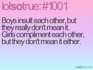 Boys insult each other, but they really don't mean it. Girls ...