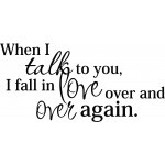 Home / Vinyl Wall Decals / Home/Family / When I talk to you I fall in ...