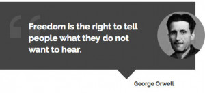 Freedom Is The Right To Tell People What They Do Not Want To Hear