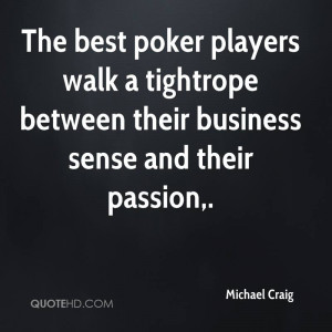 The best poker players walk a tightrope between their business sense ...