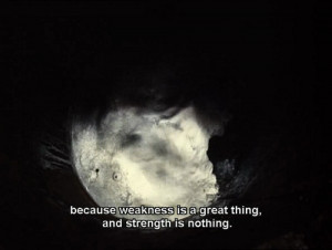 ... weakness is a great thing and strength is nothing - Stalker (1979