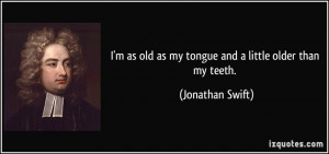 as old as my tongue and a little older than my teeth. - Jonathan ...