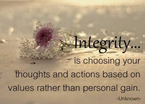 Integrity is choosing your thoughts and actions based on values rather ...