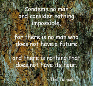 Condemn No Man (a saying from the Talmud)