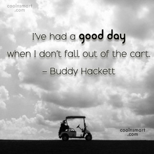Funny Golf Quotes Quote: I’ve had a good day when I...