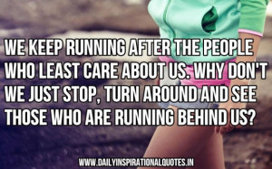 We keep running after the people who least care about us inspirational ...