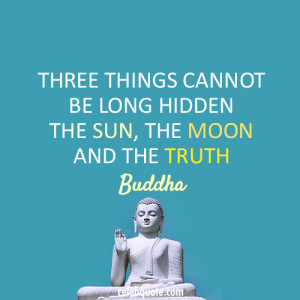 Best Buddhist Quote - Three Things Cannot be Long Hidden The Sun, The ...