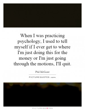 ... Going Through The Motions, I'll Quit Quote | Picture Quotes & Sayings