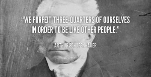 We forfeit three-quarters of ourselves in order to be like other ...