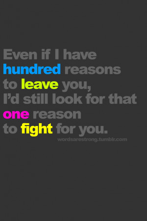 ... reason to leave you i d still look for that one reason to fight for