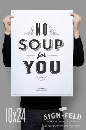 No Soup For You Kitchen Poster Seinfeld Quote Print by Signfeld