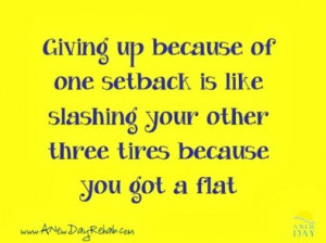 refuse to give up, even though there has been some setbacks, I am ...