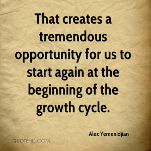 That creates a tremendous opportunity for us to start again at the ...