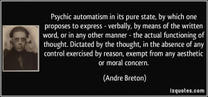 Psychic automatism in its pure state, by which one proposes to express ...