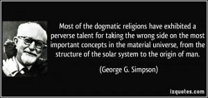 Most of the dogmatic religions have exhibited a perverse talent for ...
