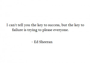 can't tell you the key to success, but the key to failure is trying ...