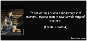 not writing just about melancholy stuff anymore, I made a point to ...