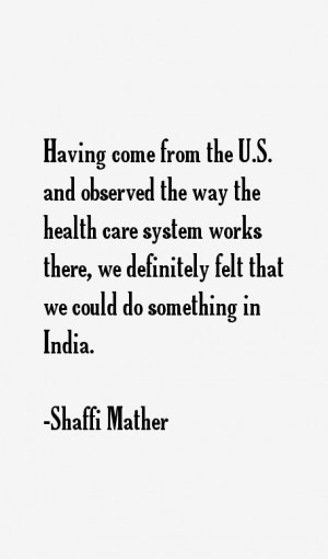 View All Shaffi Mather Quotes