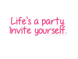Party Life Quotes Life is a party invite