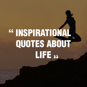 Inspirational Quotes About Life