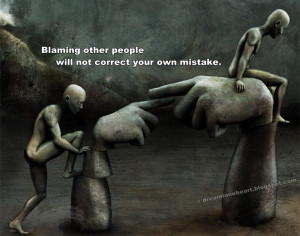 It has always been easier to point fingers and blame other people ...