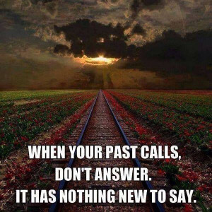 when your past calls don t answer it has nothing new to say courtesy ...