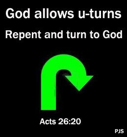 ... repentance by their deeds. [ Acts 26:20 NIV ] (God allows U-turns
