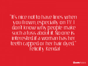 39 s nice not to have lines when you frown especially on TV I don 39 t