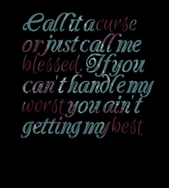 ... me *blessed, If you can\'t handle my *worst you ain\'t getting my