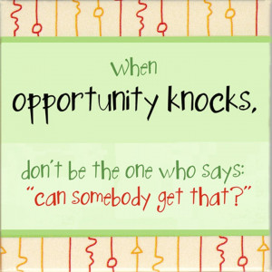 opportunity knocks