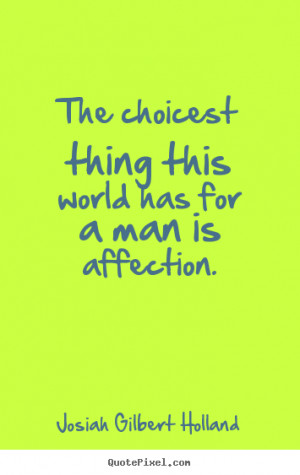 man is affection josiah gilbert holland more love quotes life quotes ...