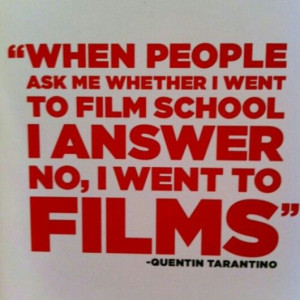 ... school I answer no, I went to films!
