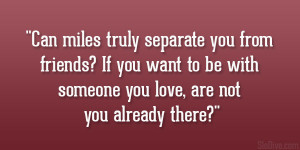 Can miles truly separate you from friends? If you want to be with ...