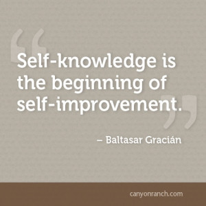 Self-knowledge is the beginning of self-improvement. – Baltasar ...
