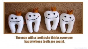 The man with a toothache thinks everyone happy whose teeth are sound.